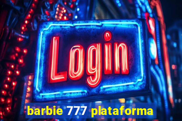 barbie 777 plataforma